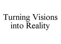 TURNING VISIONS INTO REALITY trademark