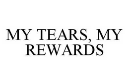 MY TEARS, MY REWARDS trademark