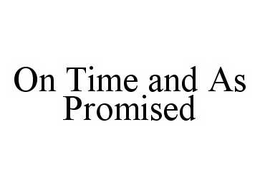 ON TIME AND AS PROMISED trademark