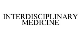 INTERDISCIPLINARY MEDICINE trademark