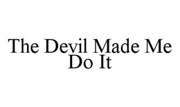 THE DEVIL MADE ME DO IT trademark