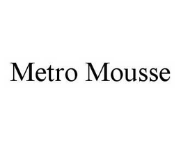 METRO MOUSSE trademark