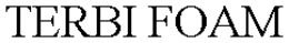 TERBI FOAM trademark