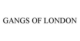 GANGS OF LONDON trademark