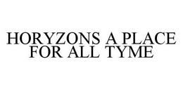 HORYZONS A PLACE FOR ALL TYME trademark