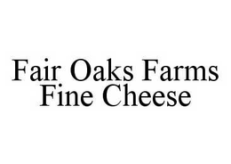FAIR OAKS FARMS FINE CHEESE trademark