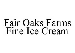 FAIR OAKS FARMS FINE ICE CREAM trademark