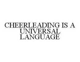 CHEERLEADING IS A UNIVERSAL LANGUAGE trademark