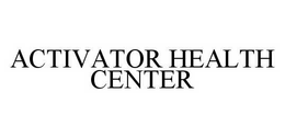 ACTIVATOR HEALTH CENTER trademark