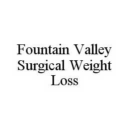 FOUNTAIN VALLEY SURGICAL WEIGHT LOSS trademark