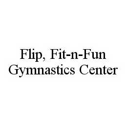 FLIP, FIT-N-FUN GYMNASTICS CENTER trademark