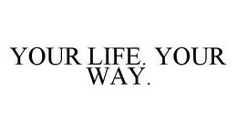 YOUR LIFE. YOUR WAY. trademark