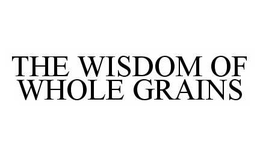 THE WISDOM OF WHOLE GRAINS trademark