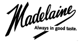 MADELAINE ALWAYS IN GOOD TASTE. trademark