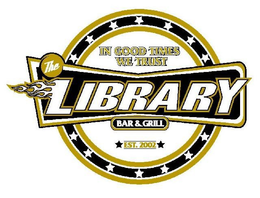 THE LIBRARY BAR & GRILL IN GOOD TIMES WE TRUST EST. 2002 trademark