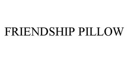 FRIENDSHIP PILLOW trademark