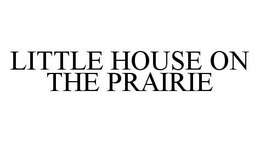 LITTLE HOUSE ON THE PRAIRIE trademark