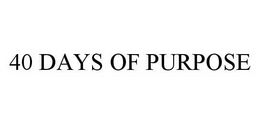 40 DAYS OF PURPOSE trademark