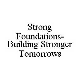 STRONG FOUNDATIONS-BUILDING STRONGER TOMORROWS trademark