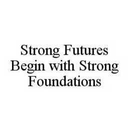 STRONG FUTURES BEGIN WITH STRONG FOUNDATIONS trademark