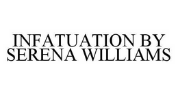 INFATUATION BY SERENA WILLIAMS trademark
