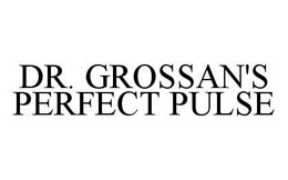 DR.  GROSSAN'S PERFECT PULSE trademark