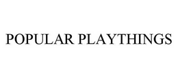 POPULAR PLAYTHINGS trademark