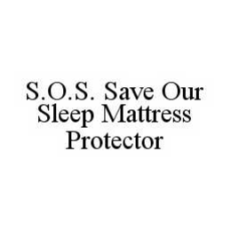 S.O.S. SAVE OUR SLEEP MATTRESS PROTECTOR trademark