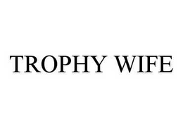 TROPHY WIFE trademark