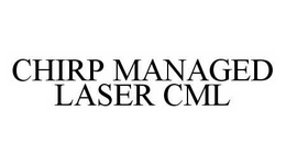 CHIRP MANAGED LASER CML trademark