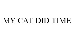 MY CAT DID TIME trademark