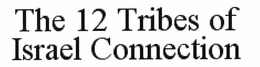 THE 12 TRIBES OF ISRAEL CONNECTION trademark