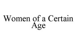 WOMEN OF A CERTAIN AGE trademark