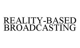 REALITY-BASED BROADCASTING trademark