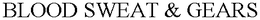 BLOOD SWEAT & GEARS trademark