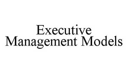 EXECUTIVE MANAGEMENT MODELS trademark