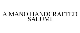 A MANO HANDCRAFTED SALUMI trademark