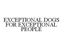 EXCEPTIONAL DOGS FOR EXCEPTIONAL PEOPLE trademark