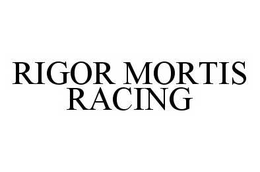 RIGOR MORTIS RACING trademark