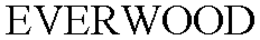 EVERWOOD trademark