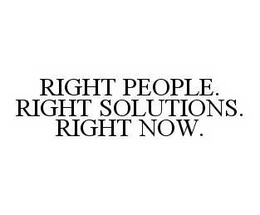 RIGHT PEOPLE. RIGHT SOLUTIONS. RIGHT NOW. trademark