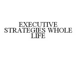 EXECUTIVE STRATEGIES WHOLE LIFE trademark