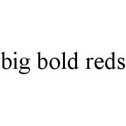 BIG BOLD REDS trademark