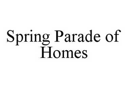 SPRING PARADE OF HOMES trademark