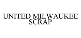 UNITED MILWAUKEE SCRAP trademark