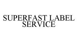 SUPERFAST LABEL SERVICE trademark
