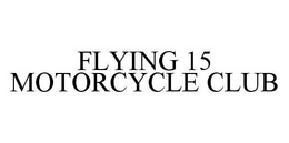 FLYING 15 MOTORCYCLE CLUB trademark