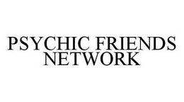 PSYCHIC FRIENDS NETWORK trademark