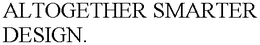 ALTOGETHER SMARTER DESIGN. trademark
