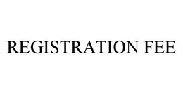 REGISTRATION FEE trademark